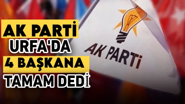 Ak Parti Urfa’da 4 belediyede değişim dedi